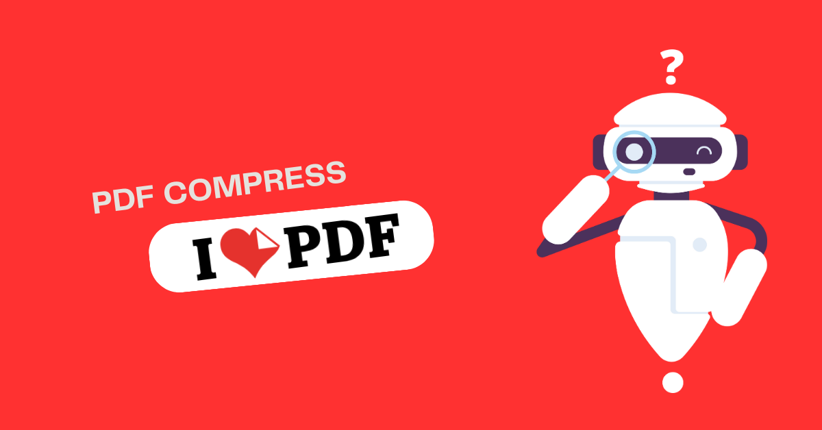 Use iLovePDF Compress to Reduce PDF Size Your Complete Guide