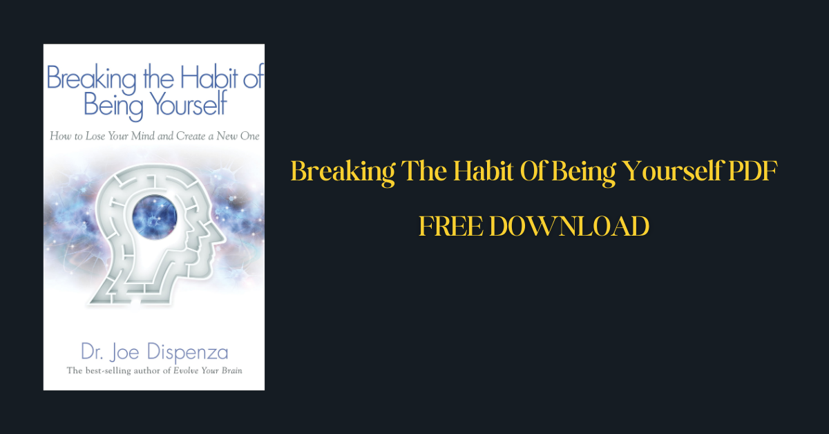 Breaking The Habit Of Being Yourself PDF